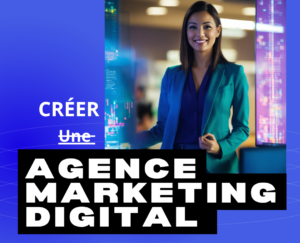 Read more about the article Comment Créer Son Agence de Marketing Digital